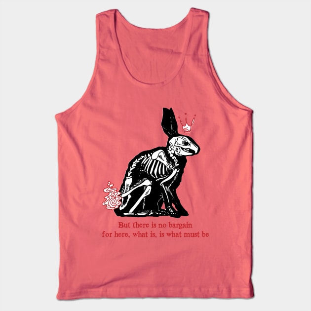 there is no bargain, for here, what is, is what must be(watership down) Tank Top by remerasnerds